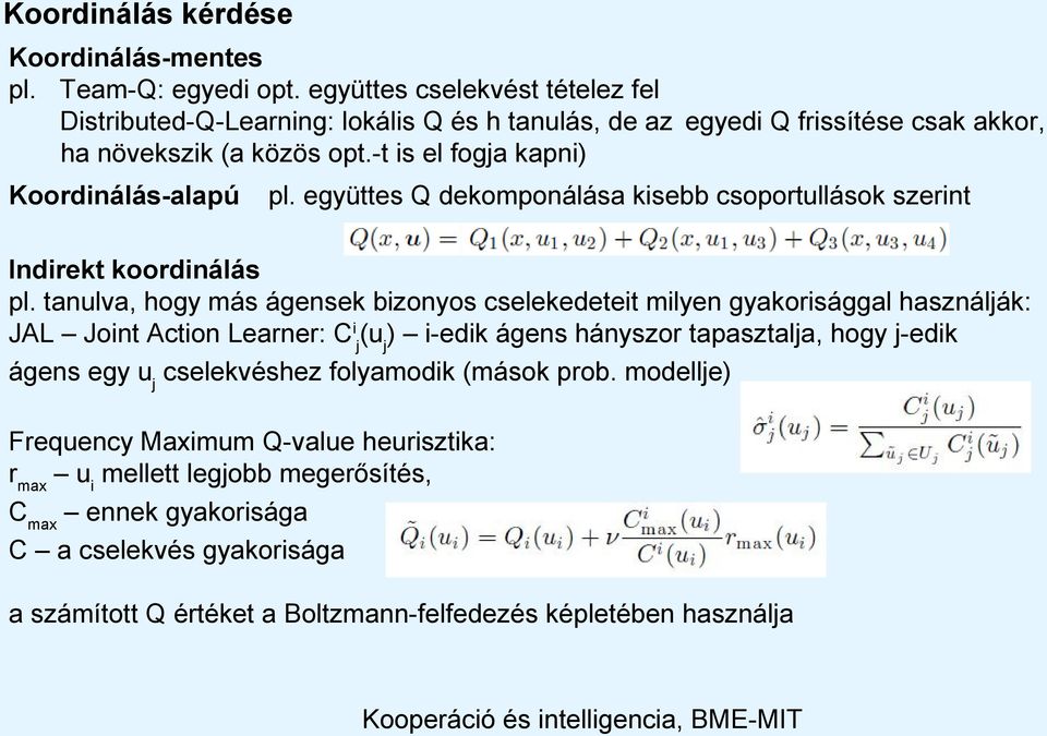 együttes Q dekomponálása kisebb csoportullások szerint Indirekt koordinálás pl.