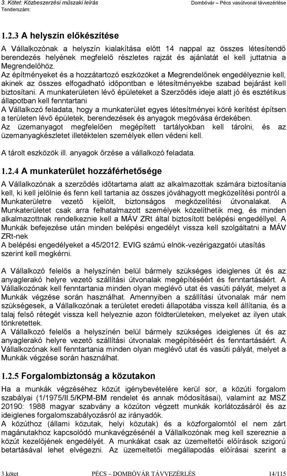 A munkaterületen lévő épületeket a Szerződés ideje alatt jó és esztétikus állapotban kell fenntartani A Vállalkozó feladata, hogy a munkaterület egyes létesítményei köré kerítést építsen a területen