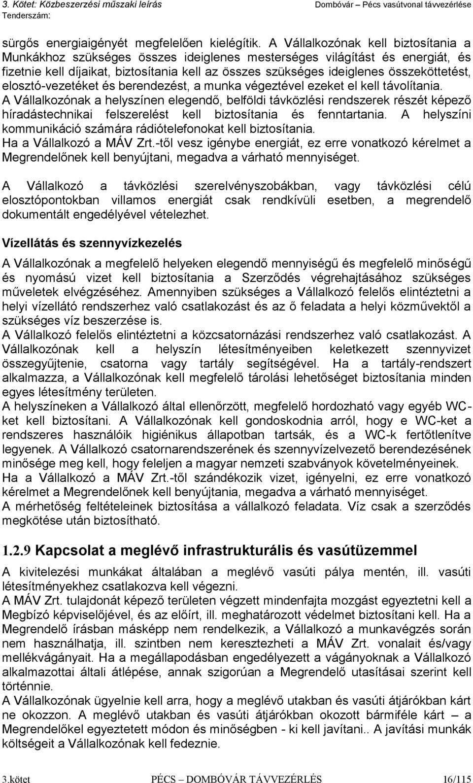 összeköttetést, elosztó-vezetéket és berendezést, a munka végeztével ezeket el kell távolítania.