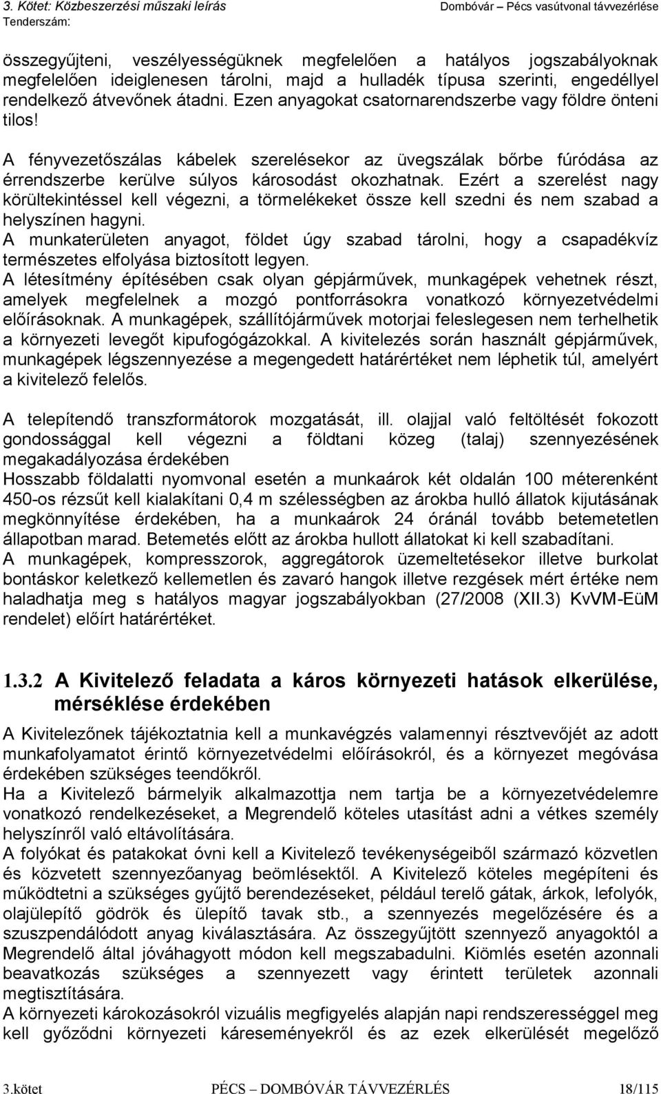 Ezért a szerelést nagy körültekintéssel kell végezni, a törmelékeket össze kell szedni és nem szabad a helyszínen hagyni.