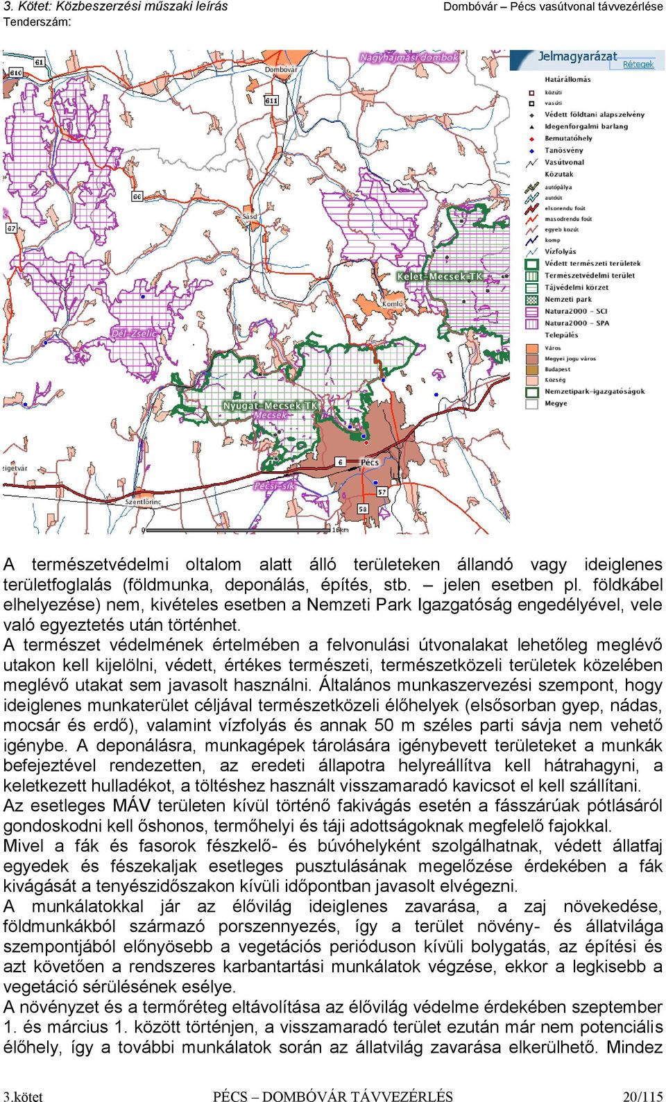 A természet védelmének értelmében a felvonulási útvonalakat lehetőleg meglévő utakon kell kijelölni, védett, értékes természeti, természetközeli területek közelében meglévő utakat sem javasolt