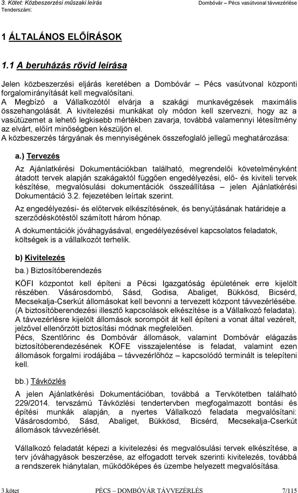 A kivitelezési munkákat oly módon kell szervezni, hogy az a vasútüzemet a lehető legkisebb mértékben zavarja, továbbá valamennyi létesítmény az elvárt, előírt minőségben készüljön el.