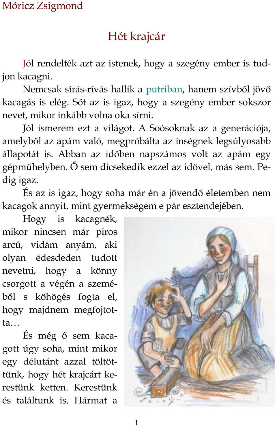 A Soósoknak az a generációja, amelyből az apám való, megpróbálta az ínségnek legsúlyosabb állapotát is. Abban az időben napszámos volt az apám egy gépműhelyben.
