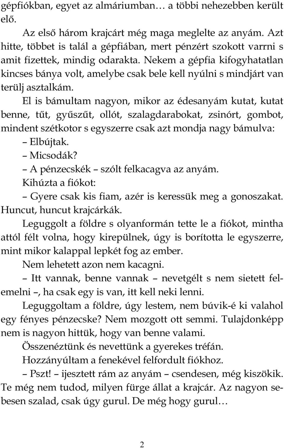 Nekem a gépfia kifogyhatatlan kincses bánya volt, amelybe csak bele kell nyúlni s mindjárt van terülj asztalkám.