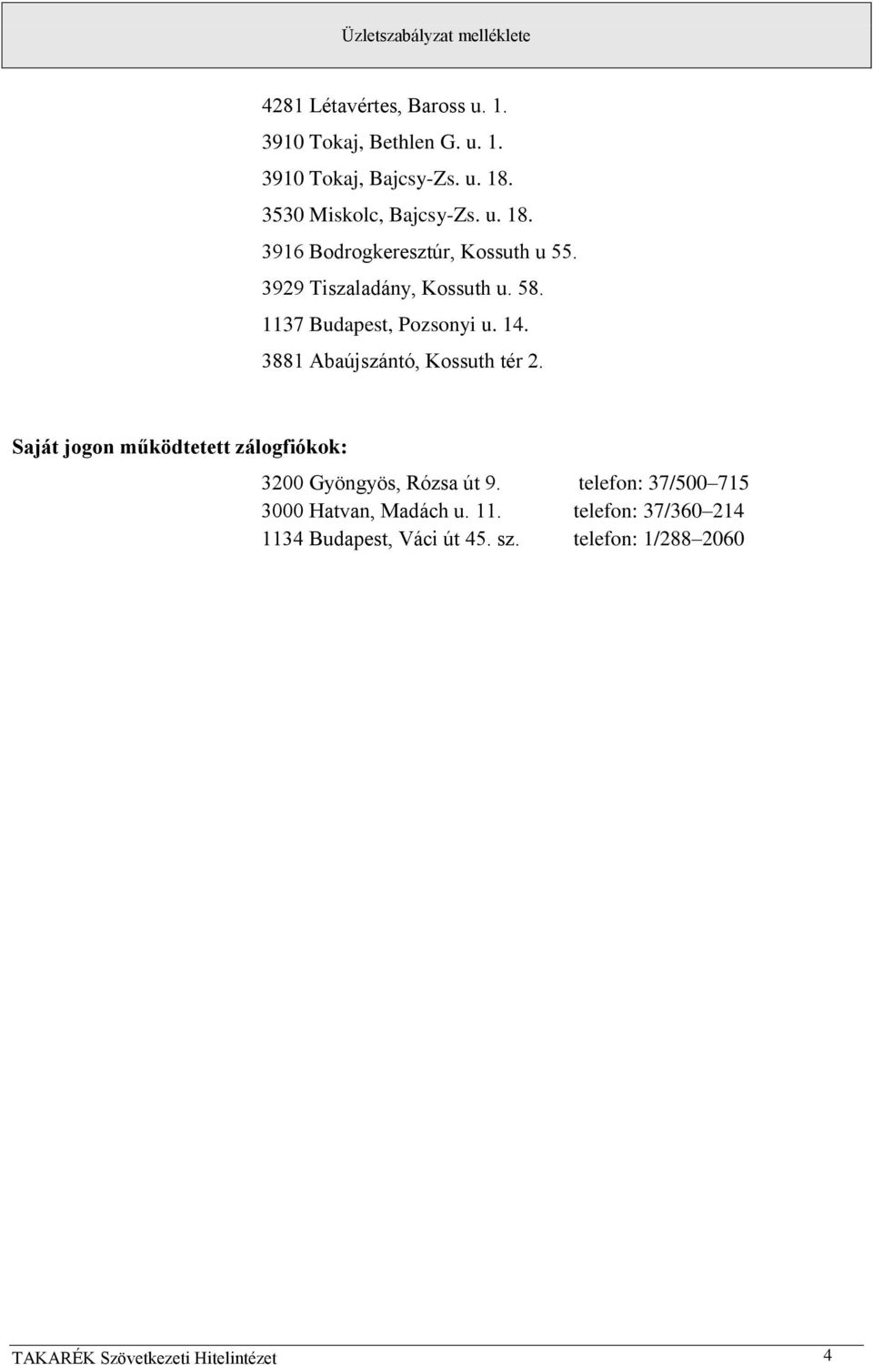 1137 Budapest, Pozsonyi u. 14. 3881 Abaújszántó, Kossuth tér 2.
