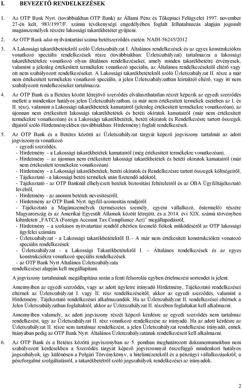 Az OTP Bank adat-nyilvántartási száma betétszerződés esetén: NAIH-56245/2012 3. A Lakossági takarékbetétekről szóló Üzletszabályzat I.