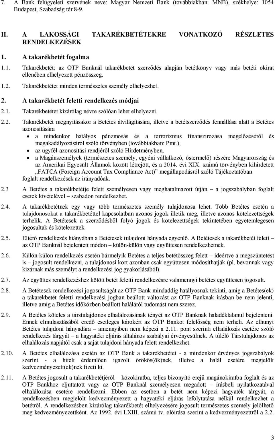 Takarékbetétet minden természetes személy elhelyezhet. 2.