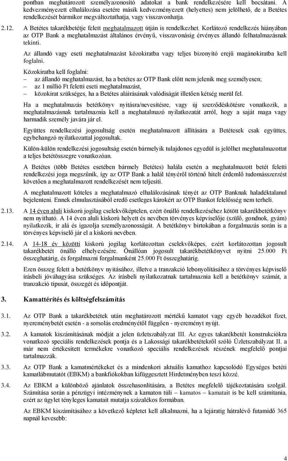 A Betétes takarékbetétje felett meghatalmazott útján is rendelkezhet.