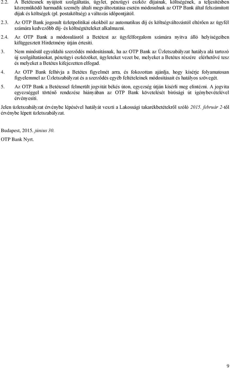 Az OTP Bank jogosult üzletpolitikai okokból az automatikus díj és költségváltozástól eltérően az ügyfél számára kedvezőbb díj- és költségtételeket alkalmazni. 2.4.