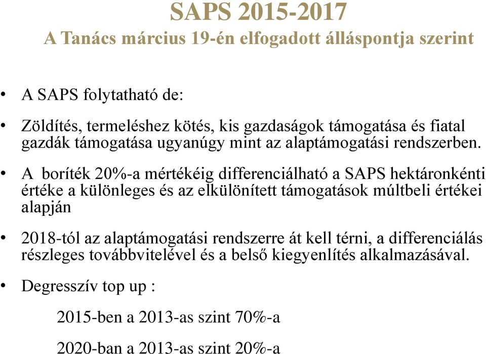 A boríték 20%-a mértékéig differenciálható a SAPS hektáronkénti értéke a különleges és az elkülönített támogatások múltbeli értékei alapján