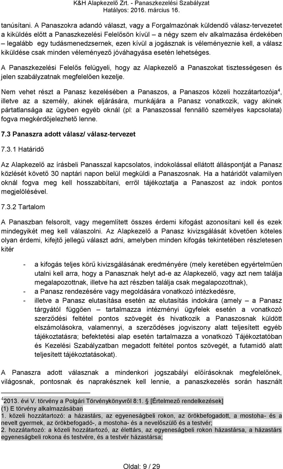 ezen kívül a jogásznak is véleményeznie kell, a válasz kiküldése csak minden véleményező jóváhagyása esetén lehetséges.