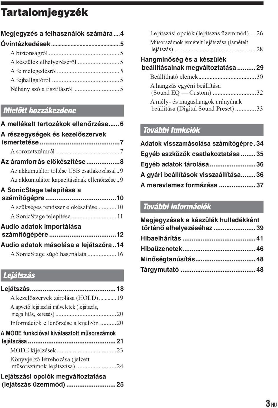 ..8 Az akkumulátor töltése USB csatlakozással..9 Az akkumulátor kapacitásának ellenőrzése..9 A SonicStage telepítése a számítógépre...10 A szükséges rendszer előkészítése...10 A SonicStage telepítése.