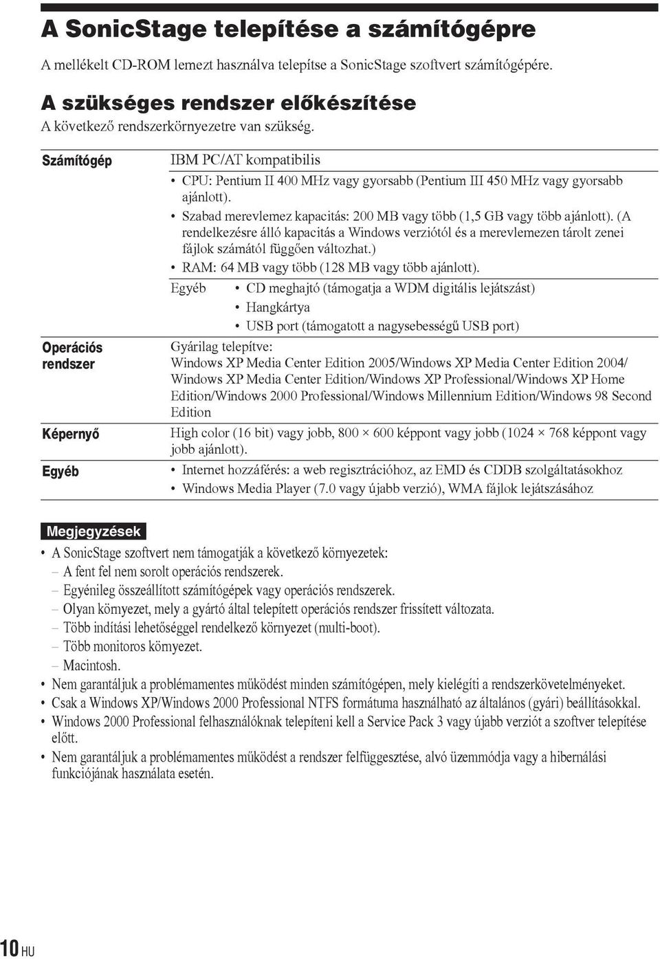 Számítógép Operációs rendszer Képernyő Egyéb IBM PC/AT kompatibilis CPU: Pentium II 400 MHz vagy gyorsabb (Pentium III 450 MHz vagy gyorsabb ajánlott).