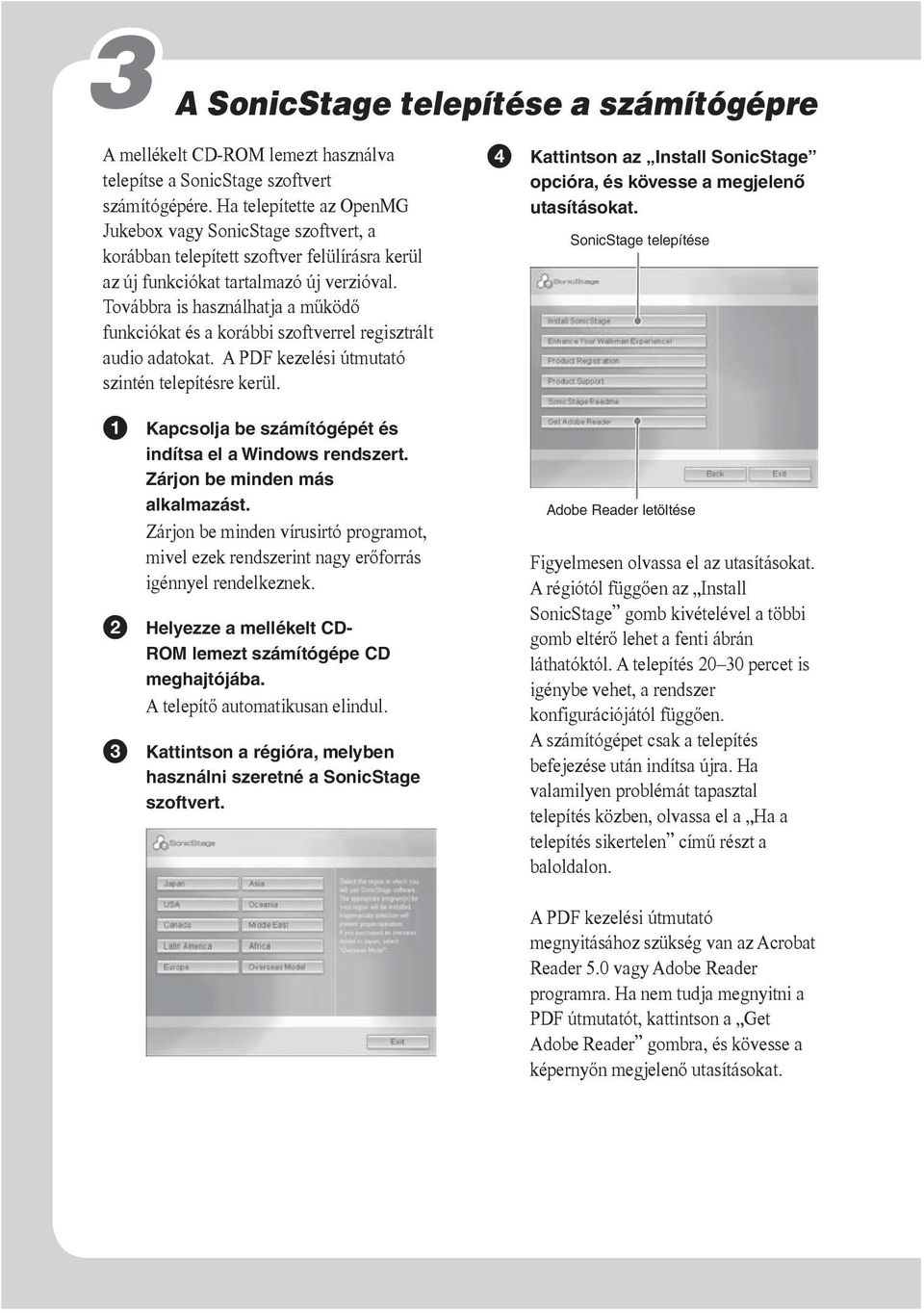 Továbbra is használhatja a működő funkciókat és a korábbi szoftverrel regisztrált audio adatokat. A PDF kezelési útmutató szintén telepítésre kerül.