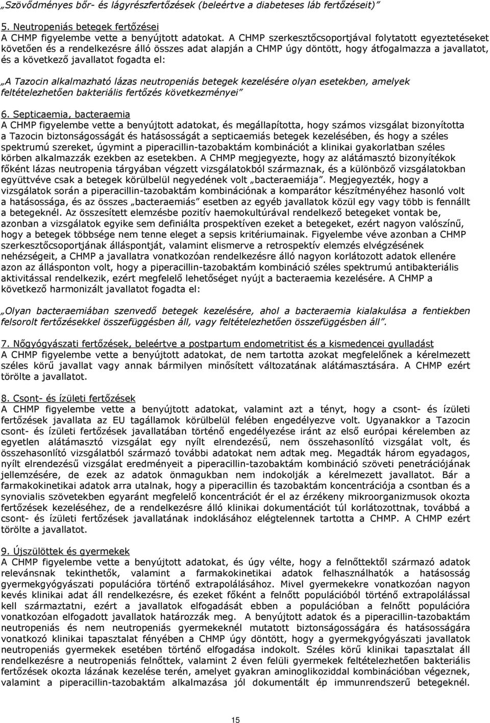 A Tazocin alkalmazható lázas neutropeniás betegek kezelésére olyan esetekben, amelyek feltételezhetően bakteriális fertőzés következményei 6.