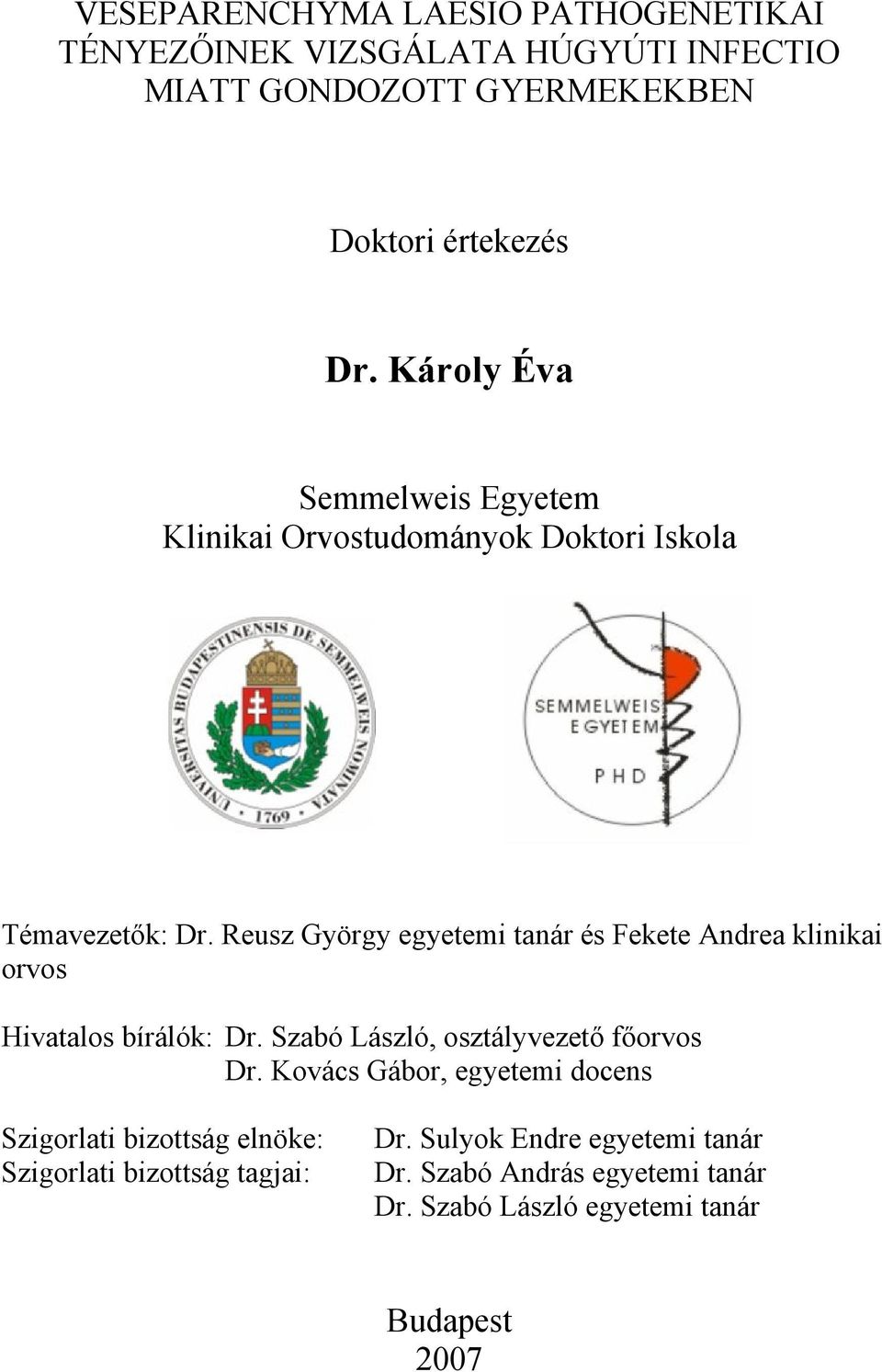 Reusz György egyetemi tanár és Fekete Andrea klinikai orvos Hivatalos bírálók: Dr. Szabó László, osztályvezető főorvos Dr.