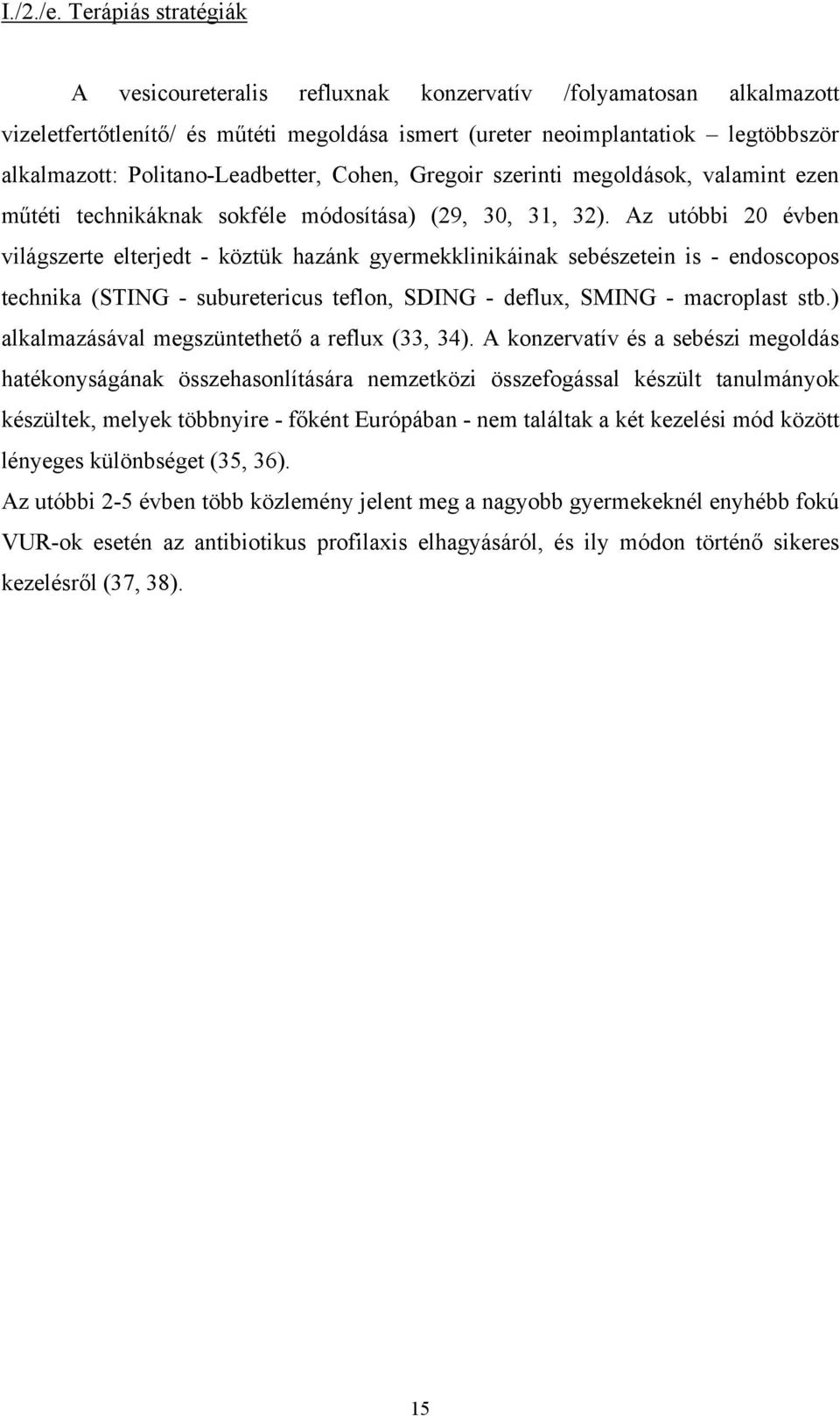 Politano-Leadbetter, Cohen, Gregoir szerinti megoldások, valamint ezen műtéti technikáknak sokféle módosítása) (29, 30, 31, 32).