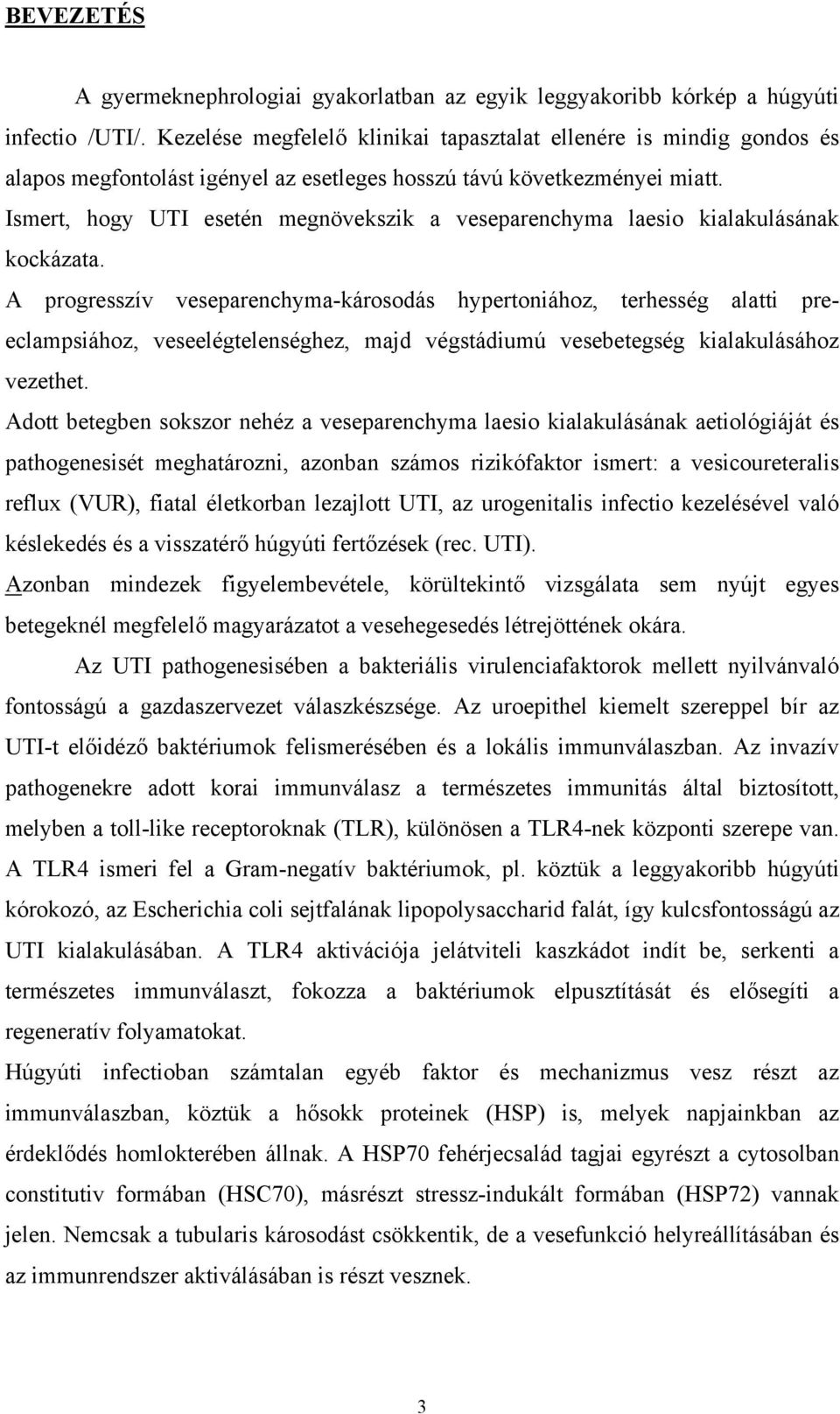 Ismert, hogy UTI esetén megnövekszik a veseparenchyma laesio kialakulásának kockázata.