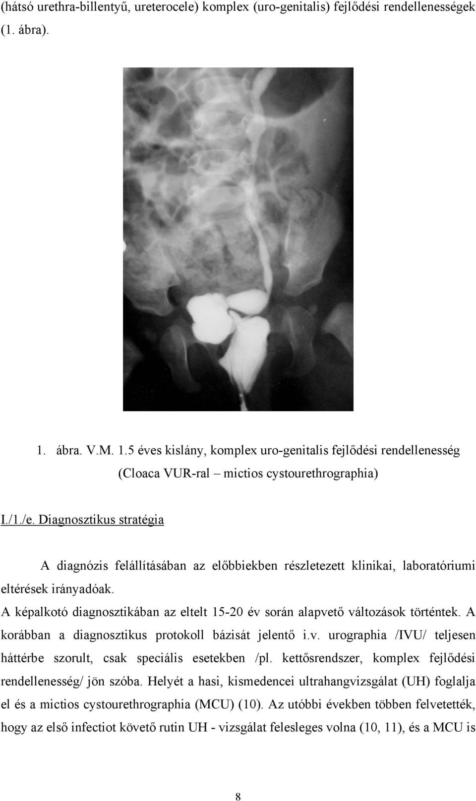 Diagnosztikus stratégia A diagnózis felállításában az előbbiekben részletezett klinikai, laboratóriumi eltérések irányadóak.