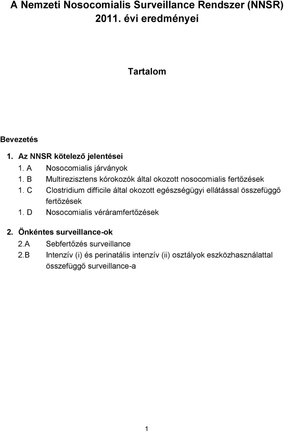 C Clostridium difficile által okozott egészségügyi ellátással összefüggő fertőzések 1. D Nosocomialis véráramfertőzések 2.