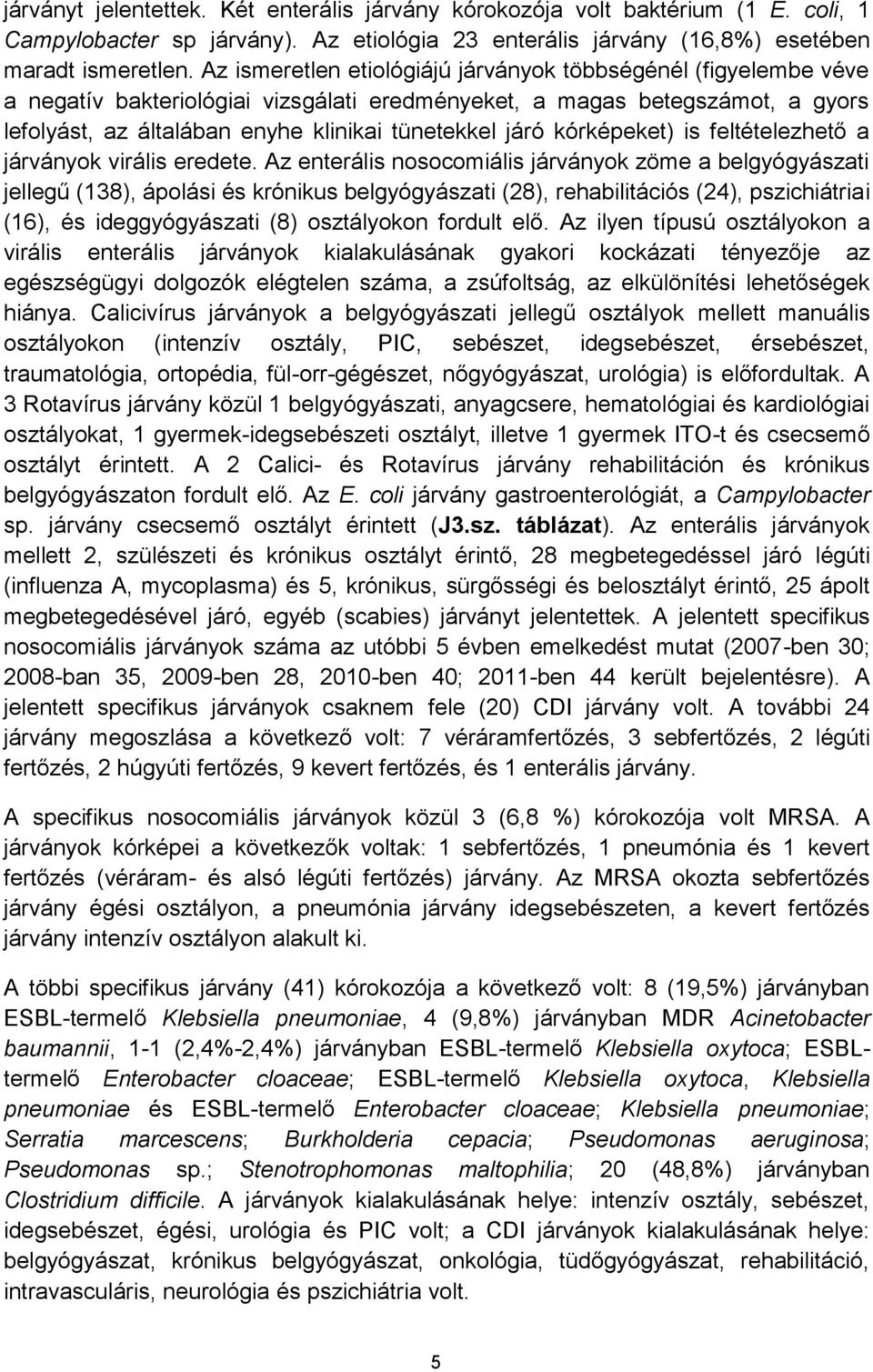 kórképeket) is feltételezhető a járványok virális eredete.