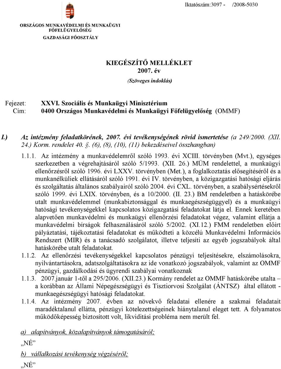 rendelet 40.. (6), (8), (10), (11) bekezdéseivel összhangban) 1.1.1. Az intézmény a munkavédelemről szóló 1993. évi XCIII. törvényben (Mvt.), egységes szerkezetben a végrehajtásáról szóló 5/1993.