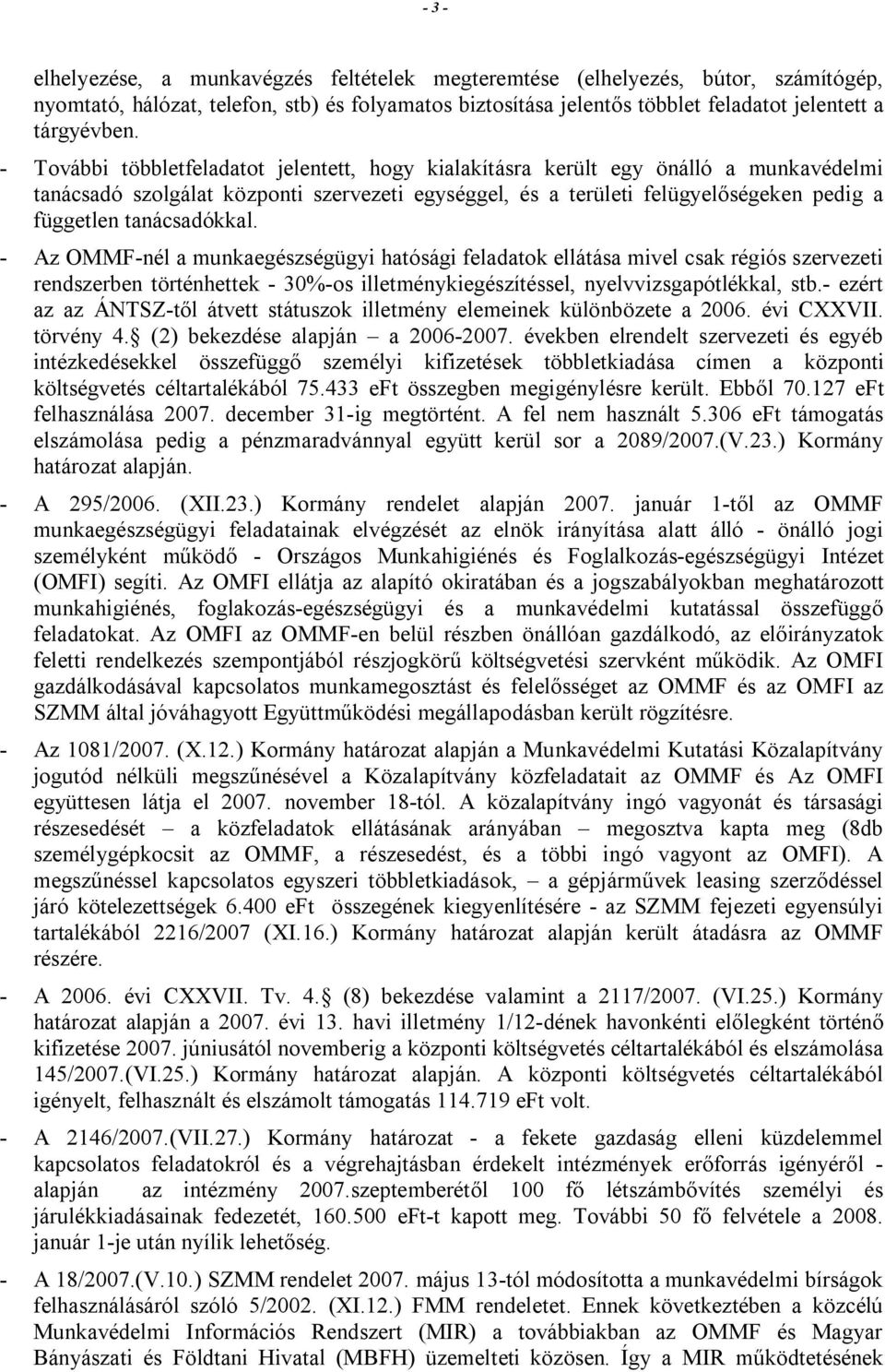 tanácsadókkal. - Az OMMF-nél a munkaegészségügyi hatósági feladatok ellátása mivel csak régiós szervezeti rendszerben történhettek - 30%-os illetménykiegészítéssel, nyelvvizsgapótlékkal, stb.