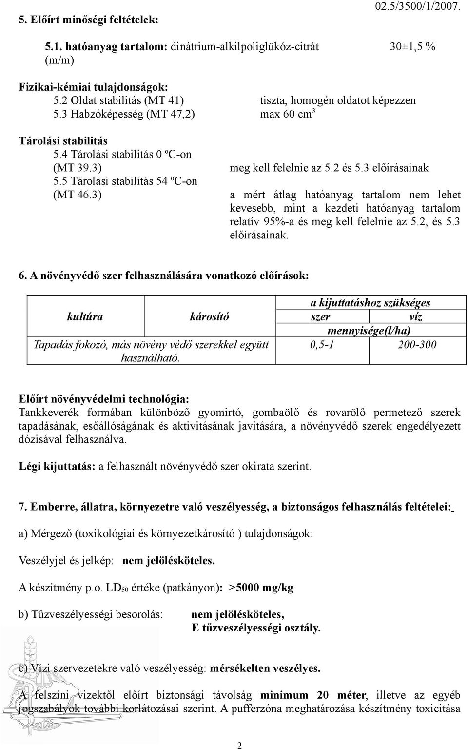 3 előírásainak a mért átlag hatóanyag tartalom nem lehet kevesebb, mint a kezdeti hatóanyag tartalom relatív 95%-a és meg kell felelnie az 5.2, és 5.3 előírásainak. 6.