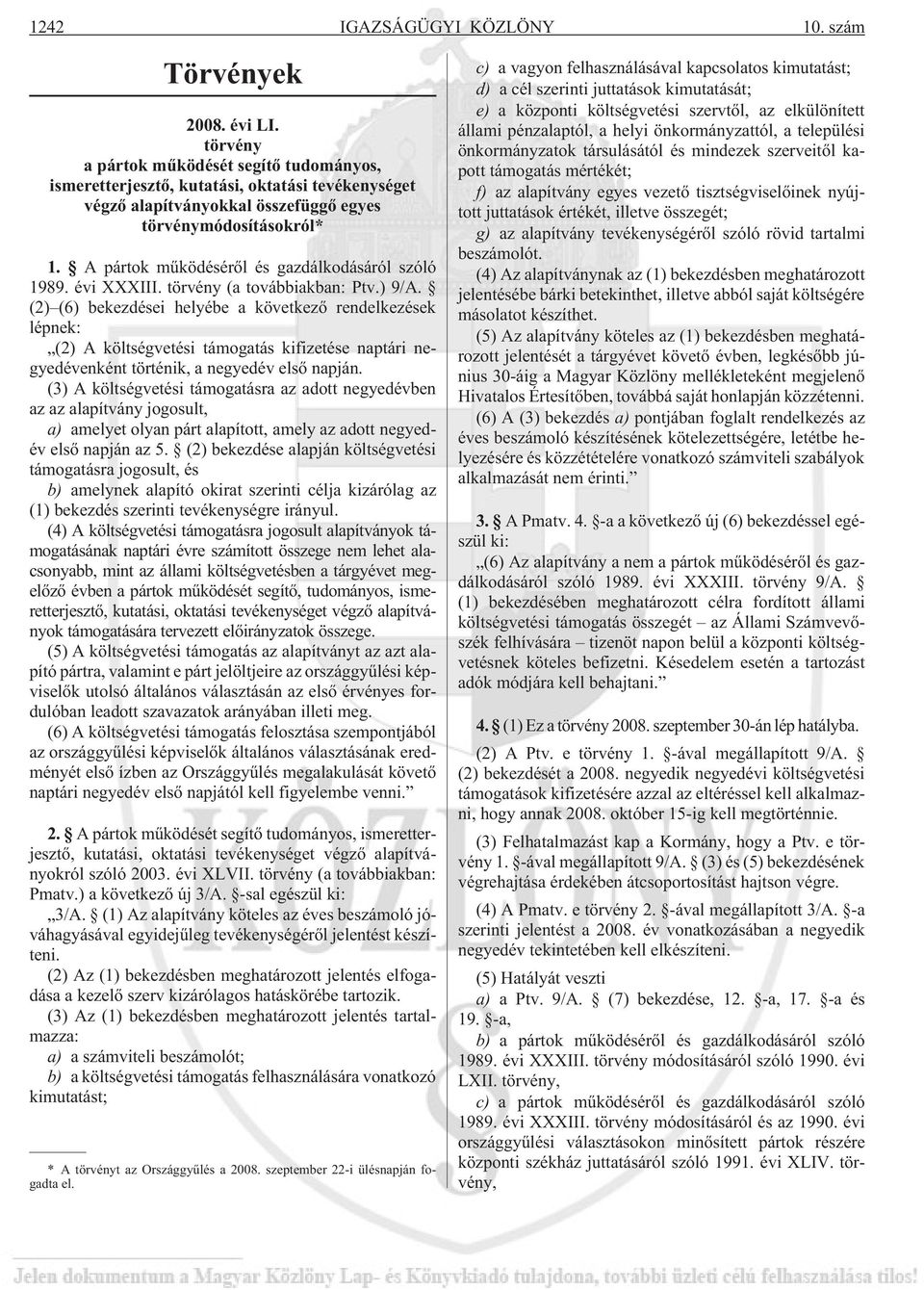 A pártok mûködésérõl és gazdálkodásáról szóló 1989. évi XXXIII. törvény (a továbbiakban: Ptv.) 9/A.