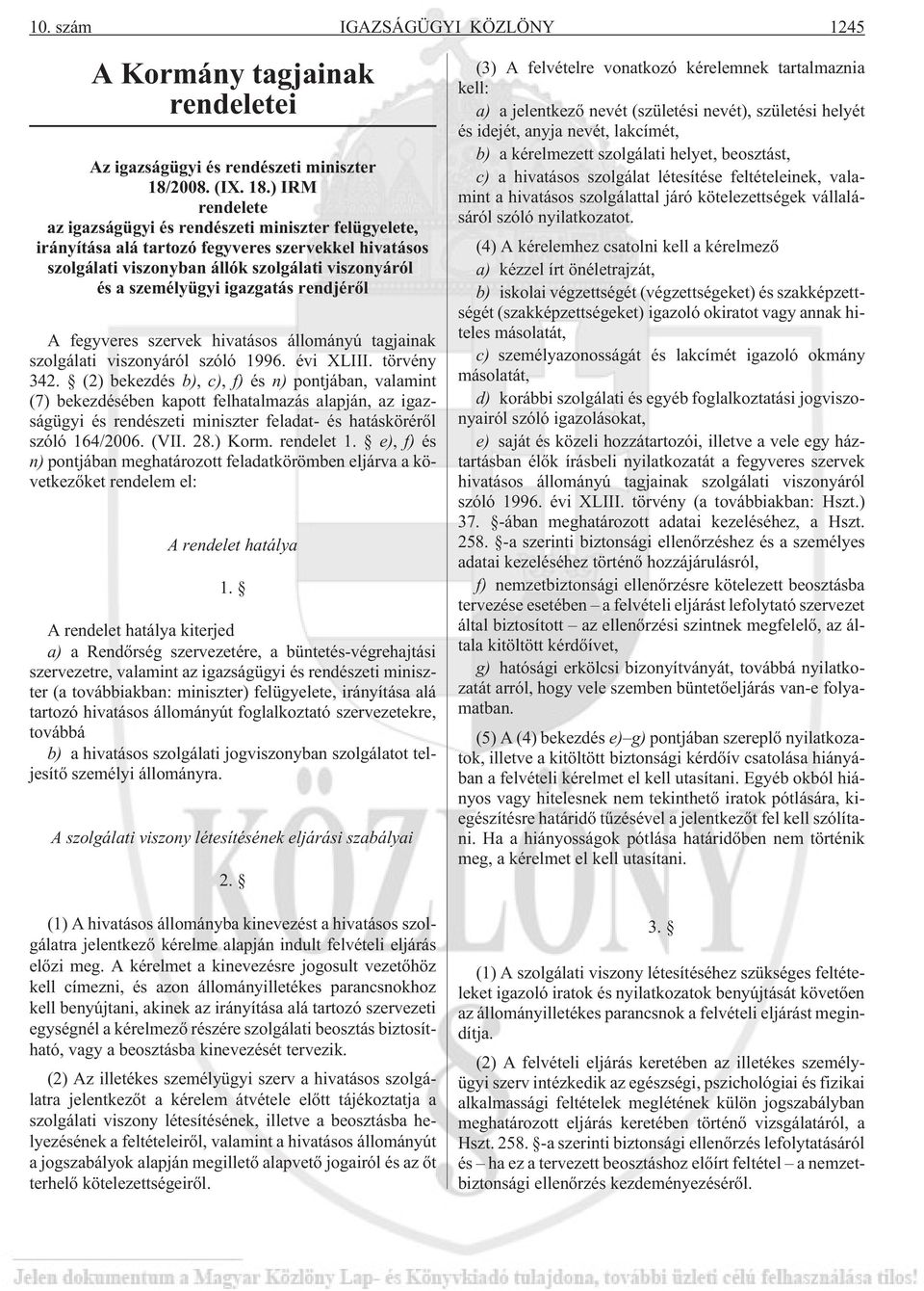 ) IRM rendelete az igazságügyi és rendészeti miniszter felügyelete, irányítása alá tartozó fegyveres szervekkel hivatásos szolgálati viszonyban állók szolgálati viszonyáról és a személyügyi igazgatás