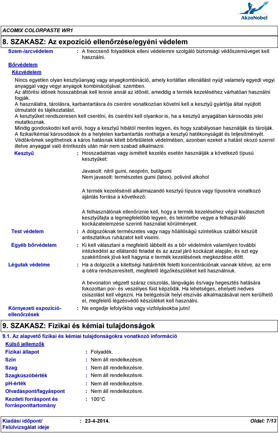 Az áttörési időnek hosszabbnak kell lennie annál az időnél, ameddig a termék kezeléséhez várhatóan használni fogják.