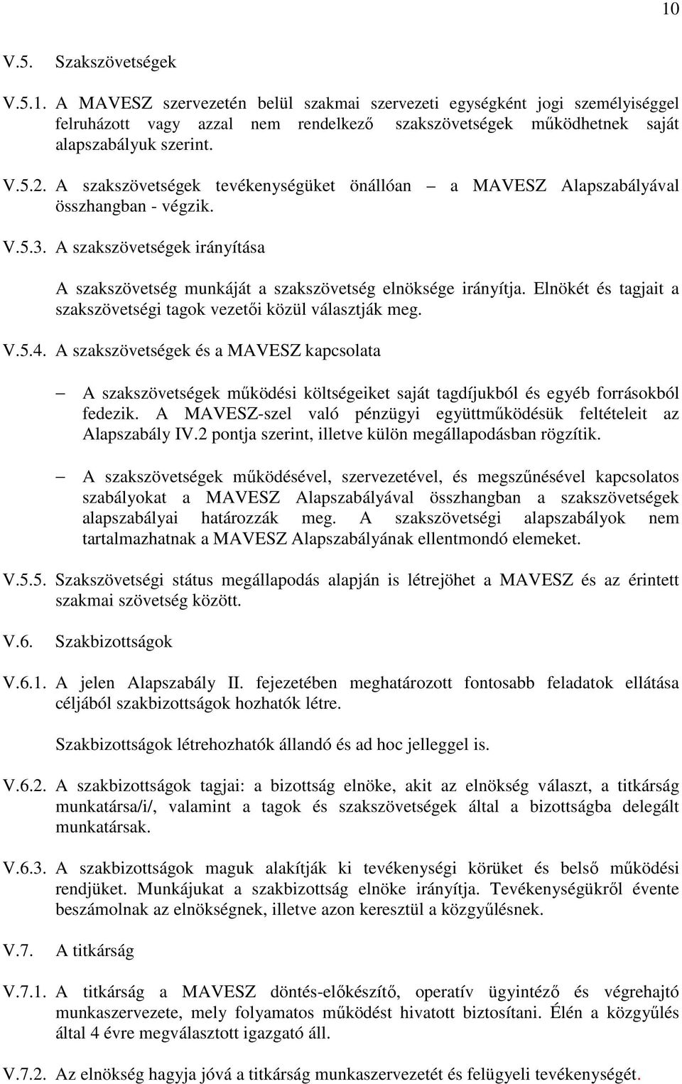 Elnökét és tagjait a szakszövetségi tagok vezetői közül választják meg. V.5.4.