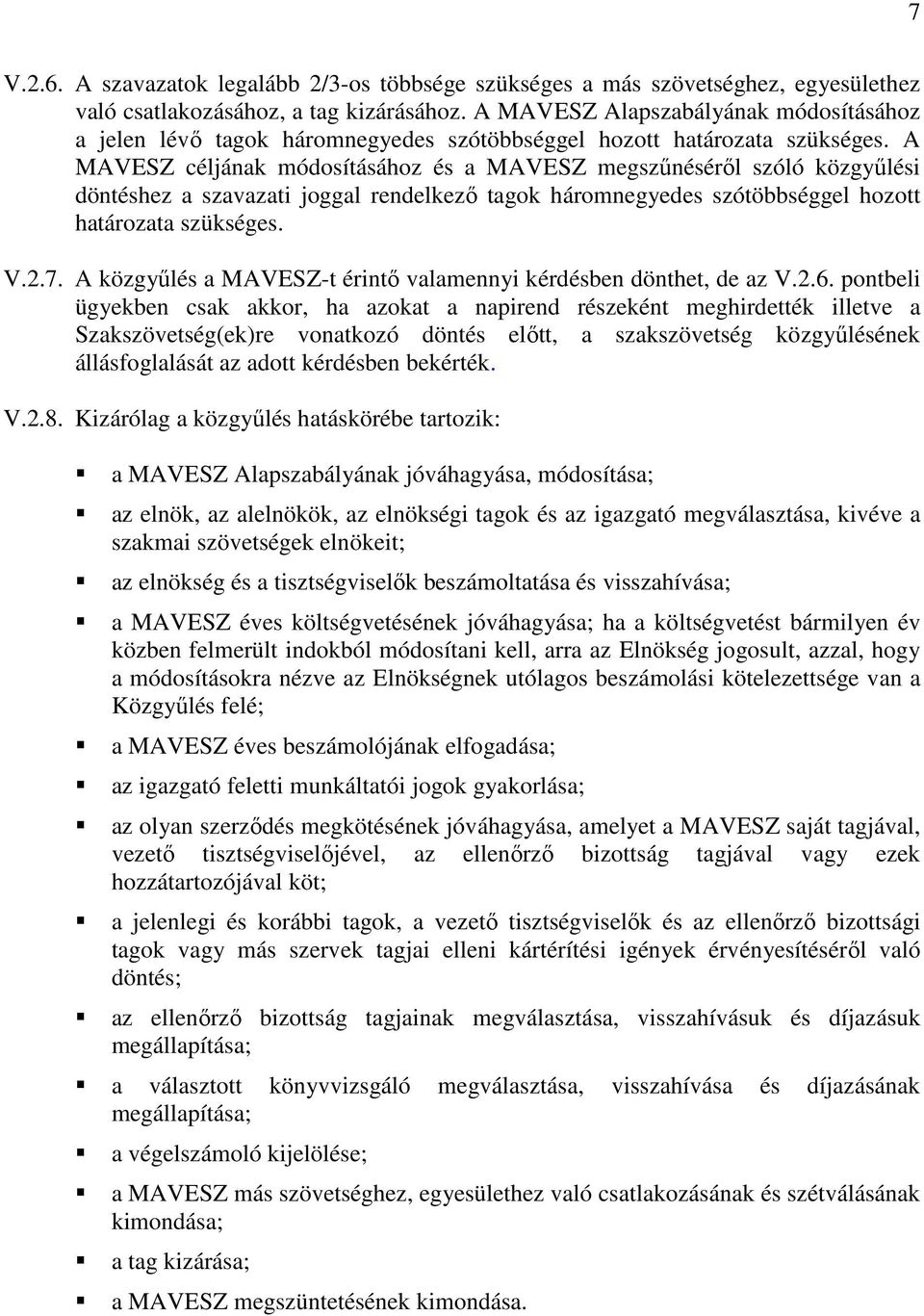 A MAVESZ céljának módosításához és a MAVESZ megszűnéséről szóló közgyűlési döntéshez a szavazati joggal rendelkező tagok háromnegyedes szótöbbséggel hozott határozata szükséges. V.2.7.