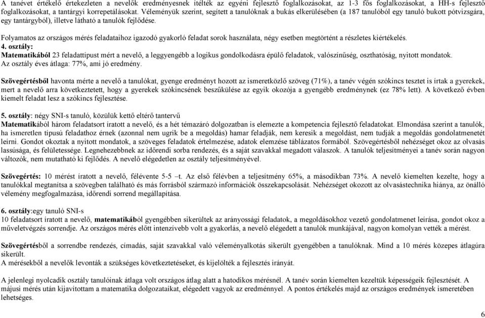 az országos mérés feladataihoz igazodó gyakorló feladat sorok használata, négy esetben megtörtént a részletes kiértékelés. 4.