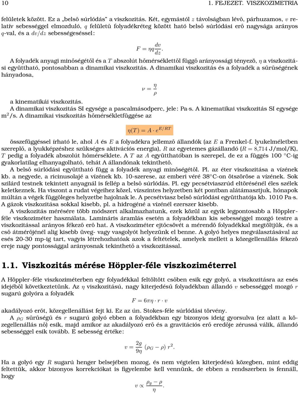 dz. A folyadék anyagi minőségétől és a T abszolút hőmérséklettől függő arányossági tényezö, η a viszkozitási együttható, pontosabban a dinamikai viszkozitás.