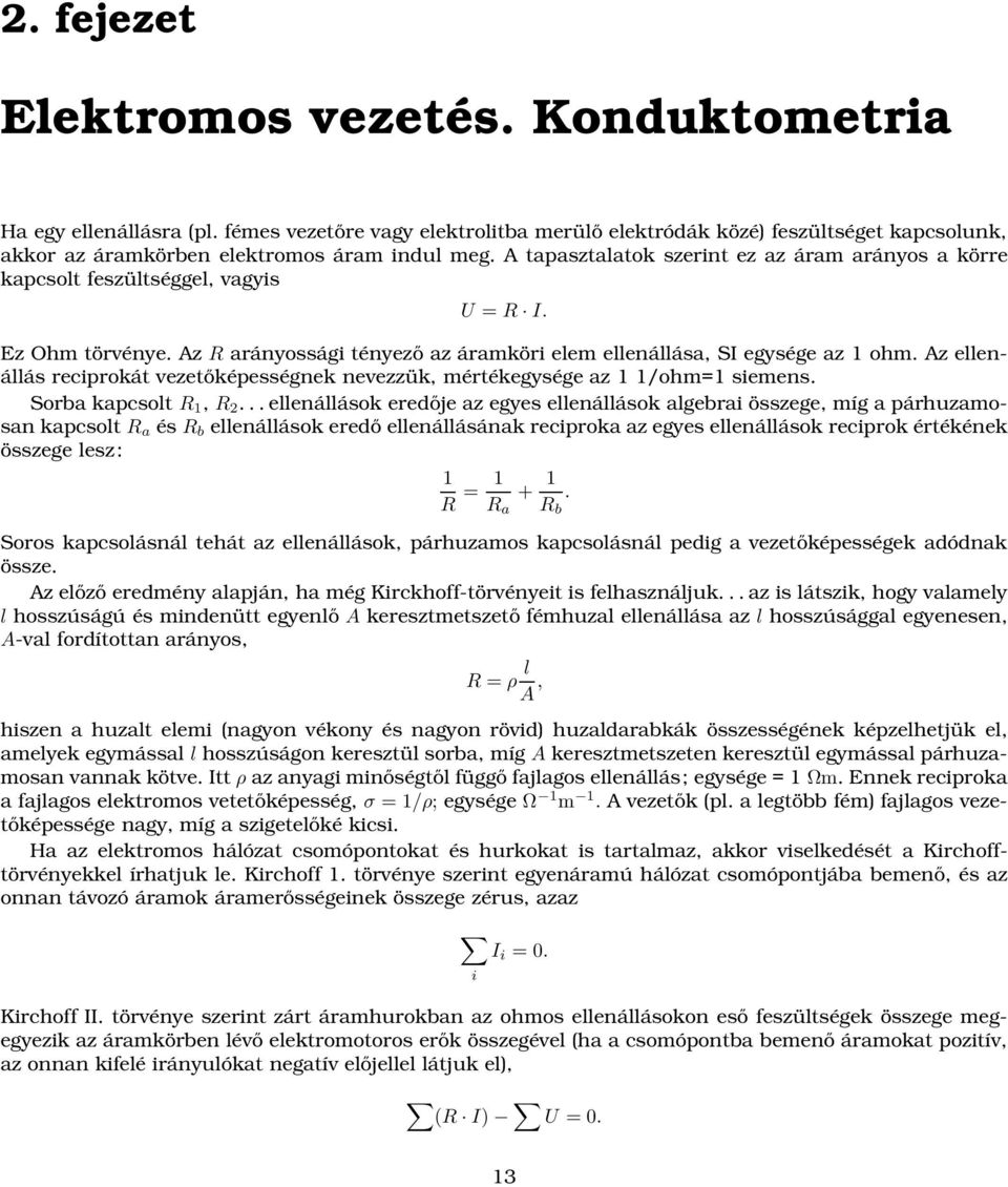 Az ellenállás reciprokát vezetőképességnek nevezzük, mértékegysége az 1 1/ohm=1 siemens. Sorba kapcsolt R 1, R 2.