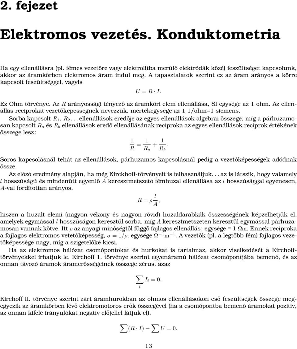 Az ellenállás reciprokát vezetőképességnek nevezzük, mértékegysége az 1 1/ohm=1 siemens. Sorba kapcsolt R 1, R 2.