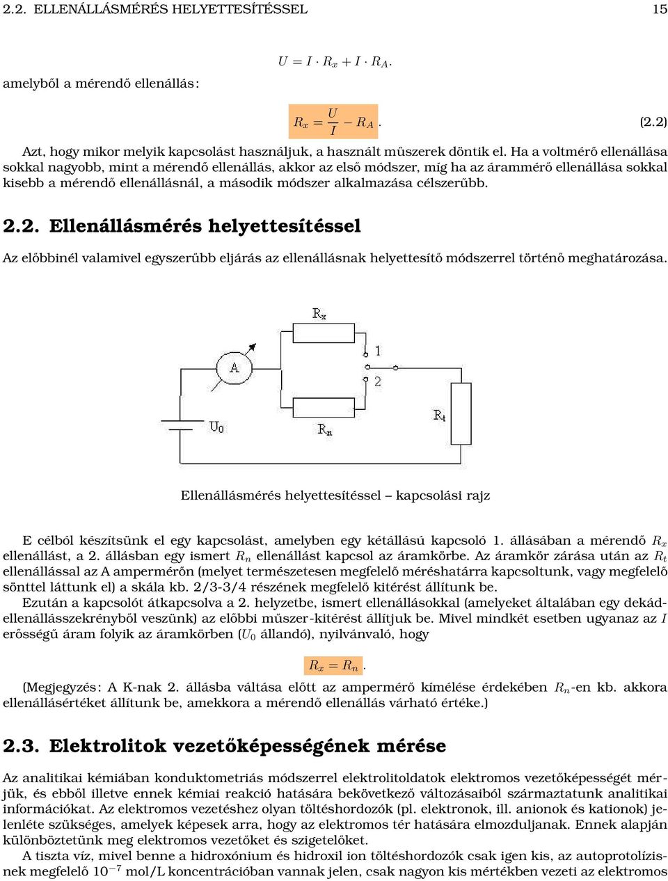 célszerűbb. 2.2. Ellenállásmérés helyettesítéssel Az előbbinél valamivel egyszerűbb eljárás az ellenállásnak helyettesítő módszerrel történő meghatározása.