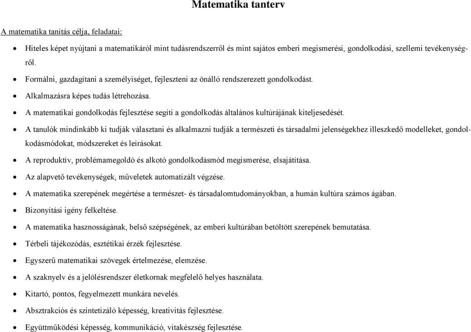 A matematikai gondolkodás fejlesztése segíti a gondolkodás általános kultúrájának kiteljesedését.