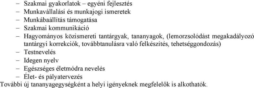 tantárgyi korrekciók, továbbtanulásra való felkészítés, tehetséggondozás) Testnevelés Idegen nyelv