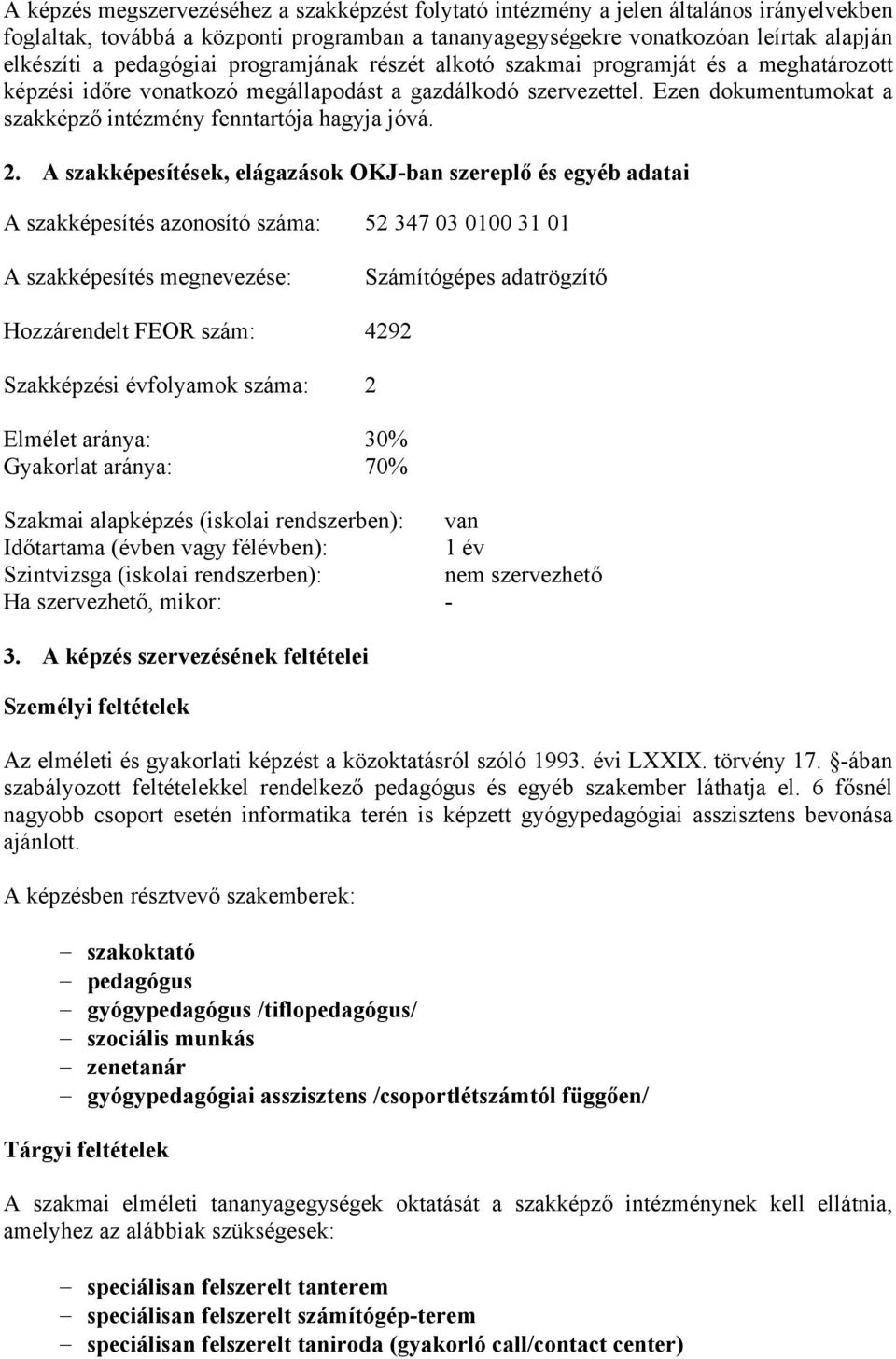 Ezen dokumentumokat a szakképző intézmény fenntartója hagyja jóvá. 2.