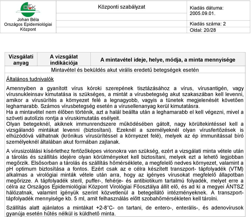 megjelenését követően leghamarabb. Számos vírusbetegség esetén a vírusellen kerül kimutatásra.