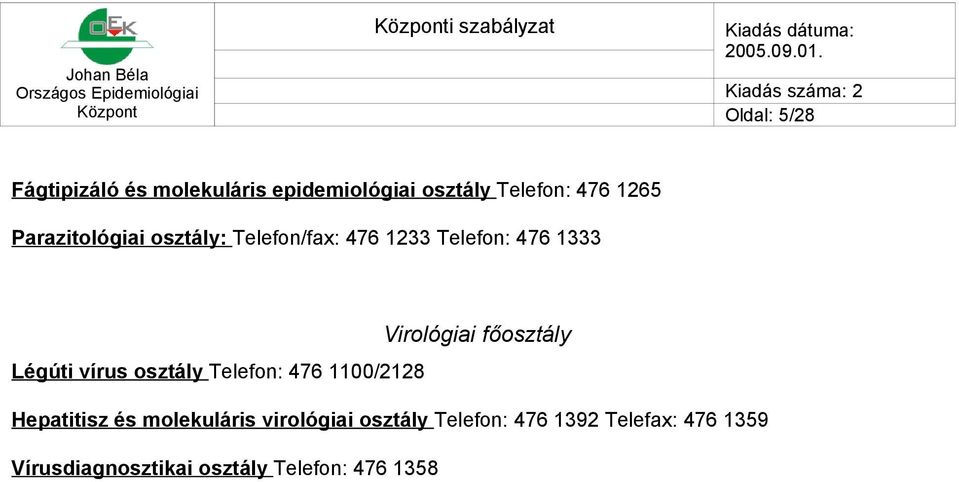 főosztály Légúti vírus osztály Telefon: 476 1100/2128 Hepatitisz és molekuláris