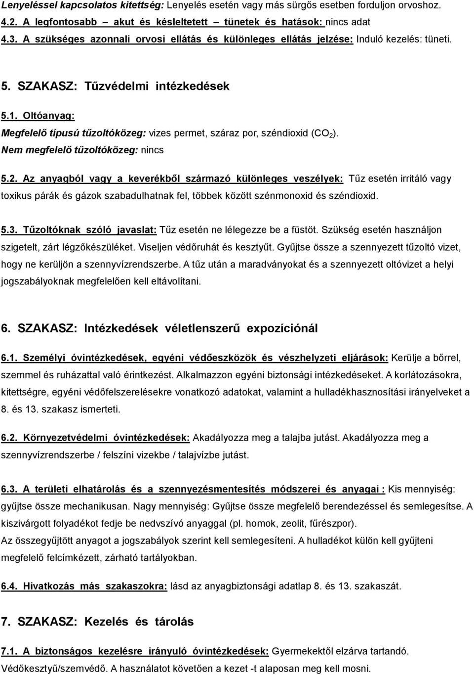 Oltóanyag: Megfelelő típusú tűzoltóközeg: vizes permet, száraz por, széndioxid (CO 2 