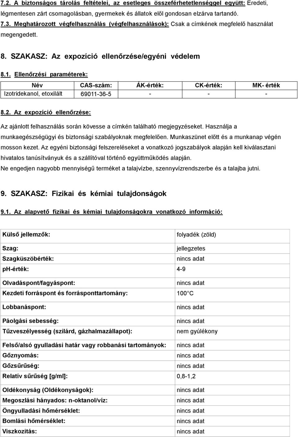 Ellenőrzési paraméterek: Név CAS-szám: ÁK-érték: CK-érték: MK- érték Izotridekanol, etoxilált 69011-36-5 - - - 8.2.