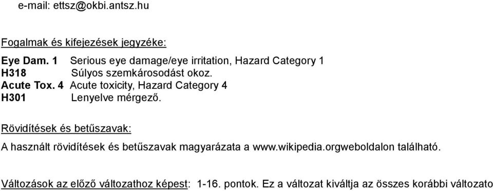 4 Acute toxicity, Hazard Category 4 H301 Lenyelve mérgező.