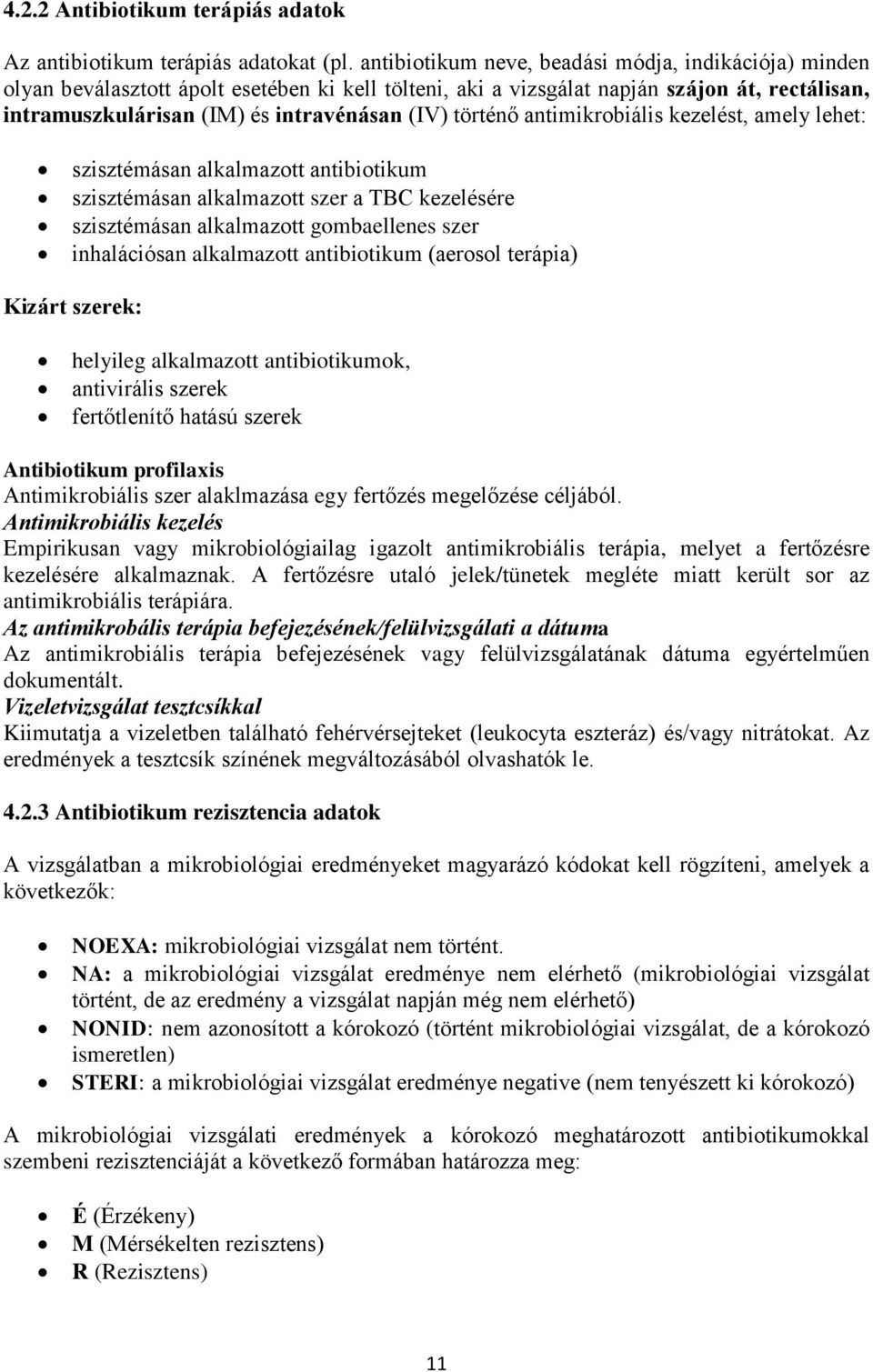 történő antimikrobiális kezelést, amely lehet: szisztémásan alkalmazott antibiotikum szisztémásan alkalmazott szer a TBC kezelésére szisztémásan alkalmazott gombaellenes szer inhalációsan alkalmazott