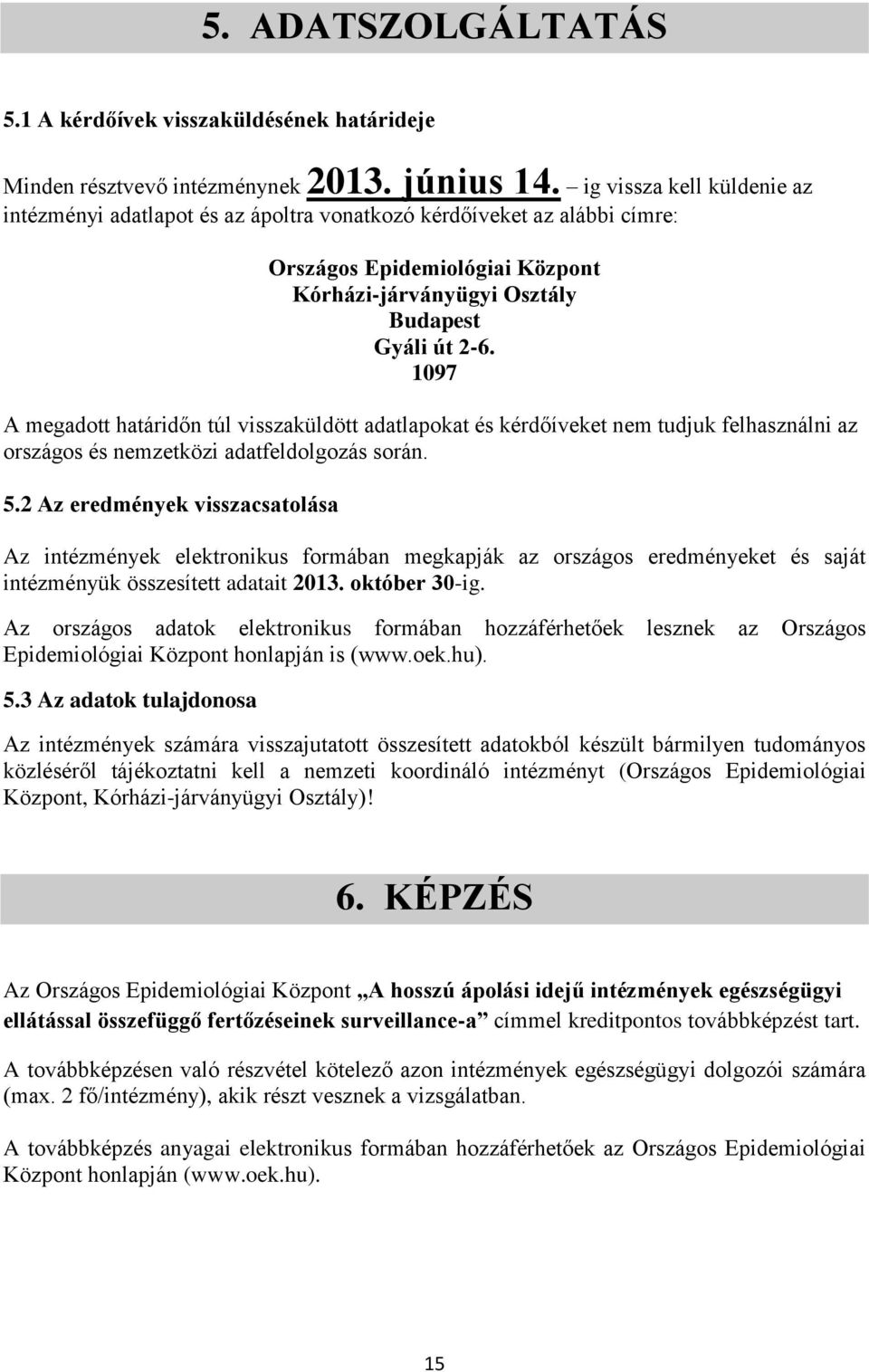 1097 A megadott határidőn túl visszaküldött adatlapokat és kérdőíveket nem tudjuk felhasználni az országos és nemzetközi adatfeldolgozás során. 5.
