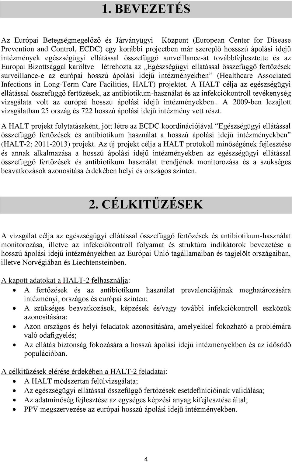 ápolási idejű intézményekben (Healthcare Associated Infections in Long-Term Care Facilities, HALT) projektet.