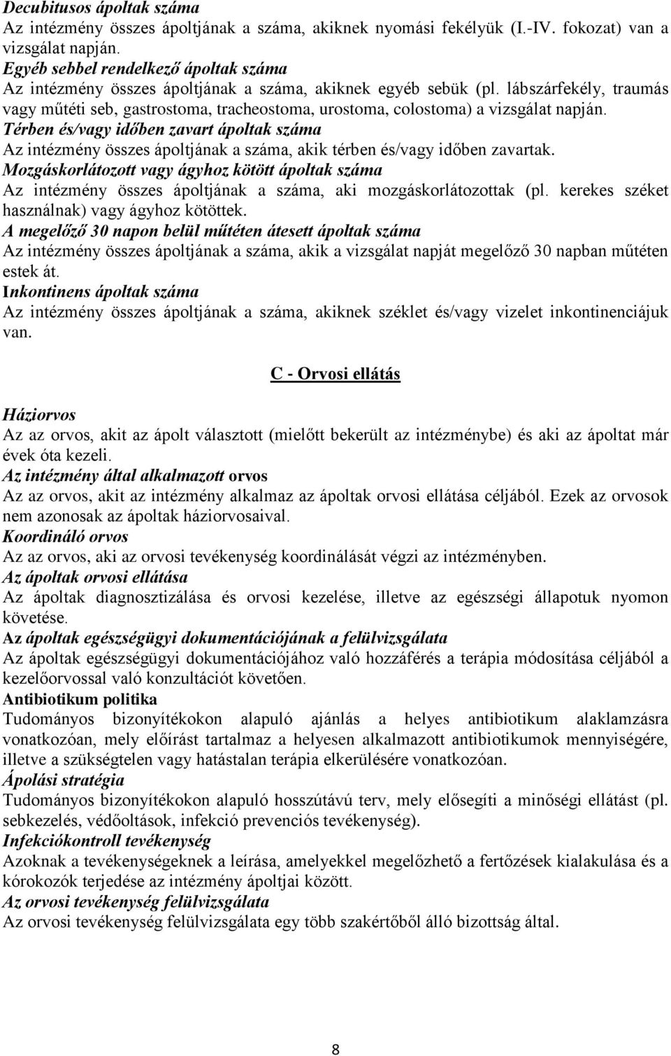 lábszárfekély, traumás vagy műtéti seb, gastrostoma, tracheostoma, urostoma, colostoma) a vizsgálat napján.